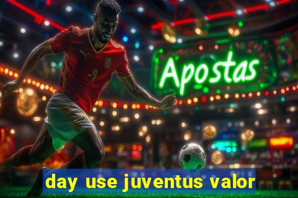 day use juventus valor